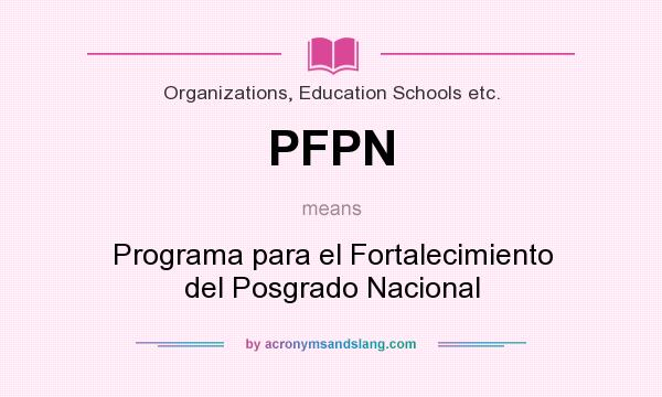 What does PFPN mean? It stands for Programa para el Fortalecimiento del Posgrado Nacional