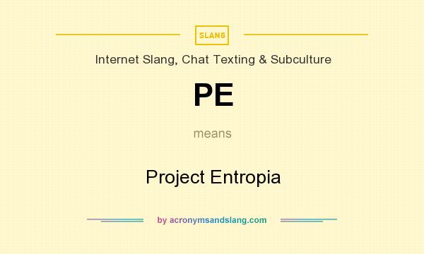 What does PE mean? It stands for Project Entropia