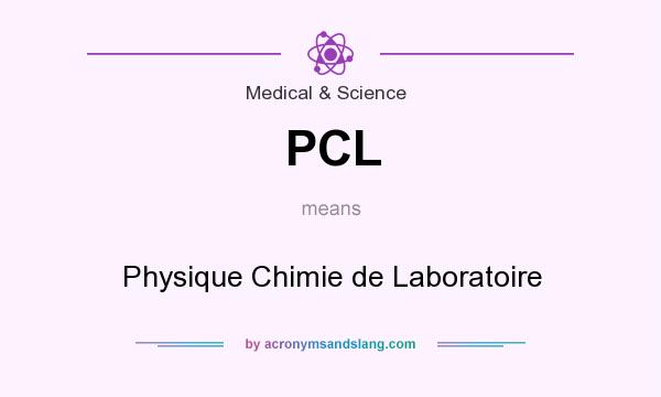 What does PCL mean? It stands for Physique Chimie de Laboratoire