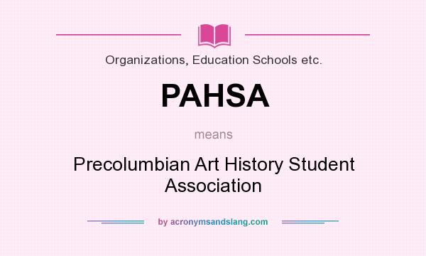 What does PAHSA mean? It stands for Precolumbian Art History Student Association