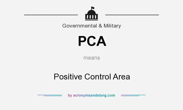 What does PCA mean? It stands for Positive Control Area