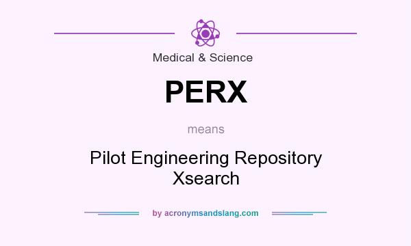 What does PERX mean? It stands for Pilot Engineering Repository Xsearch