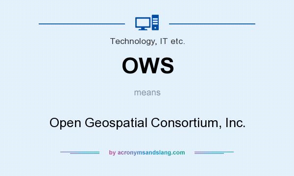 What does OWS mean? It stands for Open Geospatial Consortium, Inc.