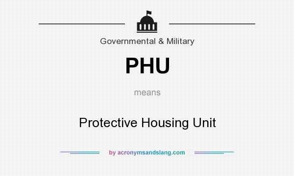 What does PHU mean? It stands for Protective Housing Unit