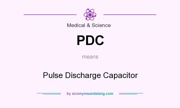 What does PDC mean? It stands for Pulse Discharge Capacitor