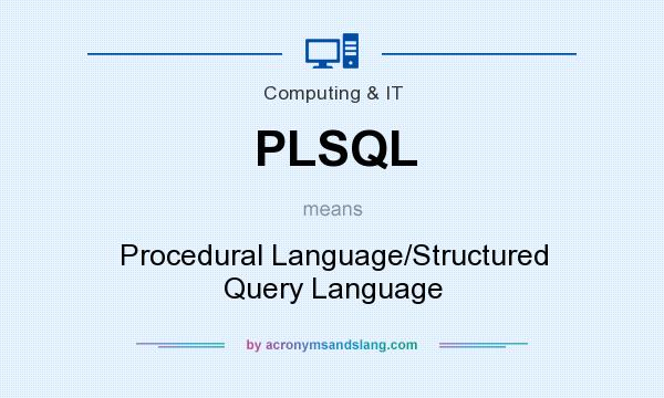 What does PLSQL mean? It stands for Procedural Language/Structured Query Language