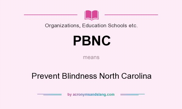 What does PBNC mean? It stands for Prevent Blindness North Carolina