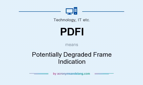What does PDFI mean? It stands for Potentially Degraded Frame Indication