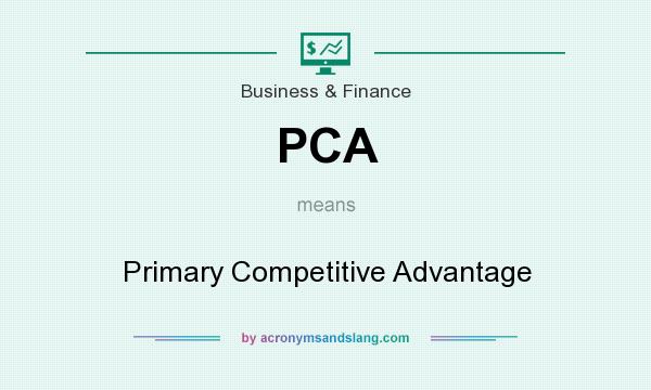 What does PCA mean? It stands for Primary Competitive Advantage