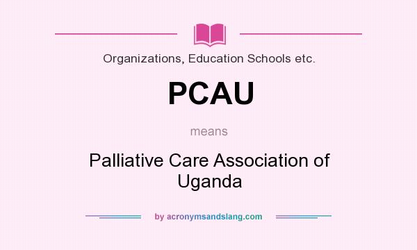 What does PCAU mean? It stands for Palliative Care Association of Uganda