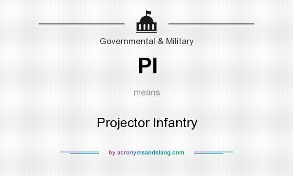 What does PI mean? It stands for Projector Infantry