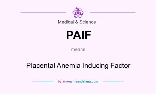What does PAIF mean? It stands for Placental Anemia Inducing Factor