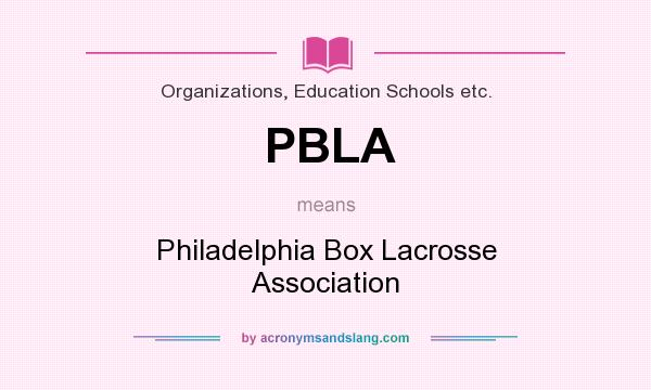 What does PBLA mean? It stands for Philadelphia Box Lacrosse Association