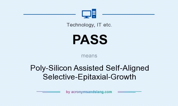 What does PASS mean? It stands for Poly-Silicon Assisted Self-Aligned Selective-Epitaxial-Growth