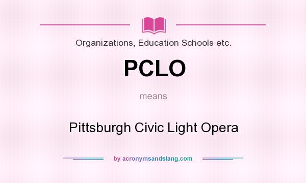 What does PCLO mean? It stands for Pittsburgh Civic Light Opera