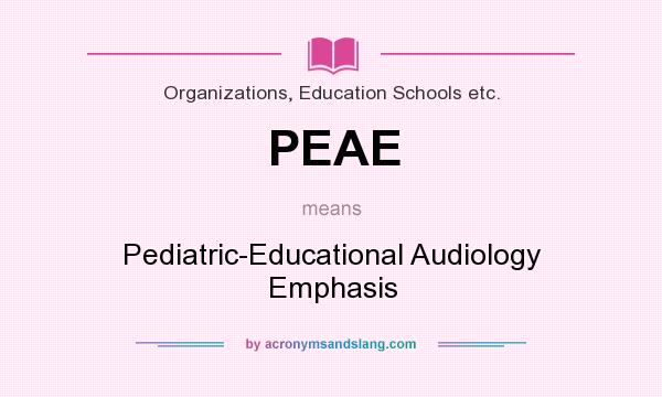 What does PEAE mean? It stands for Pediatric-Educational Audiology Emphasis