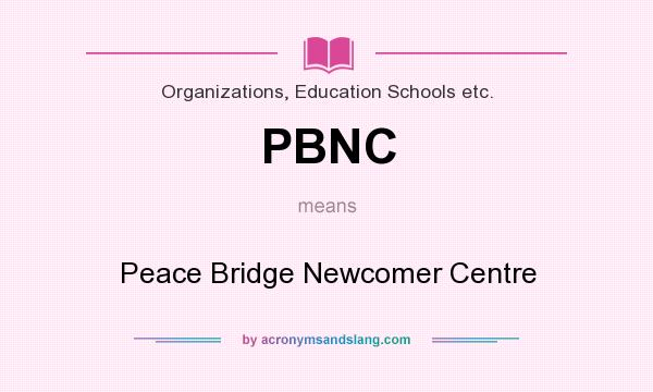 What does PBNC mean? It stands for Peace Bridge Newcomer Centre