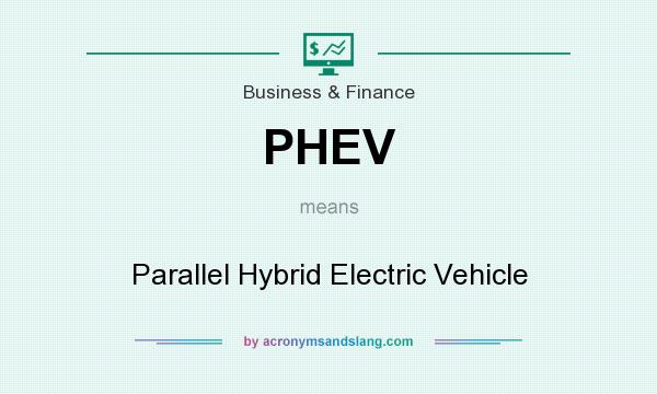 What does PHEV mean? It stands for Parallel Hybrid Electric Vehicle