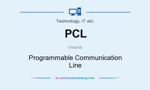 What does PCL mean? It stands for Programmable Communication Line