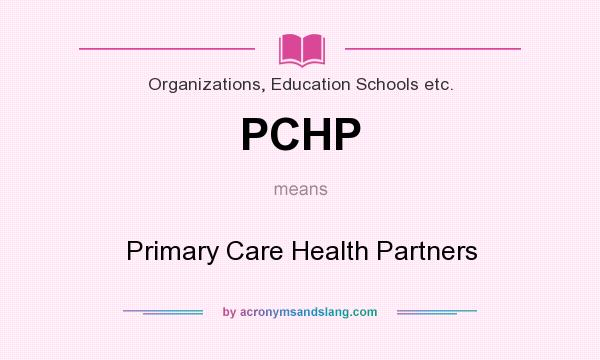 What does PCHP mean? It stands for Primary Care Health Partners