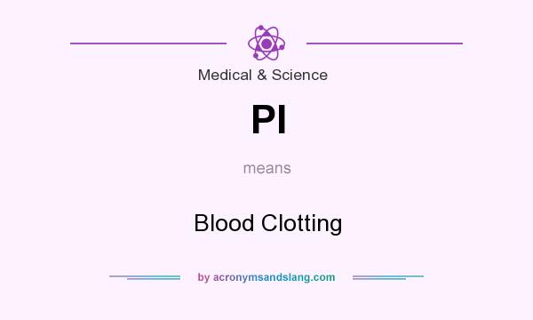 What does PI mean? It stands for Blood Clotting