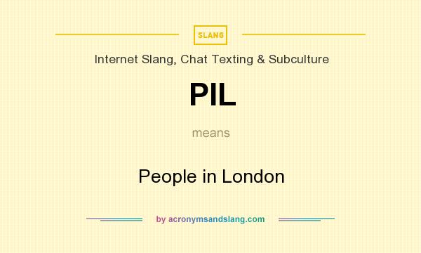 What does PIL mean? It stands for People in London