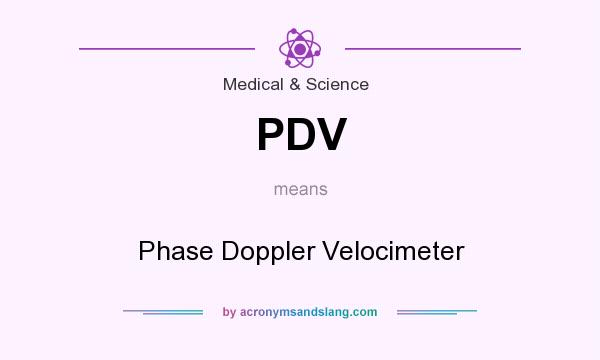 What does PDV mean? It stands for Phase Doppler Velocimeter