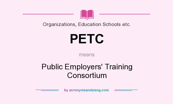 What does PETC mean? It stands for Public Employers` Training Consortium