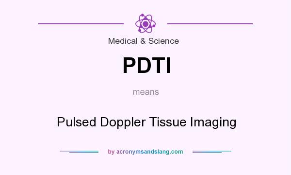What does PDTI mean? It stands for Pulsed Doppler Tissue Imaging