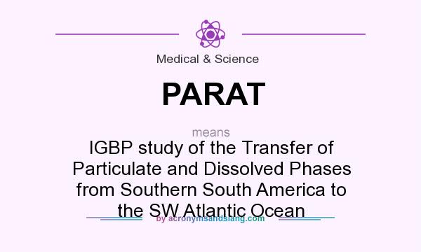 What does PARAT mean? It stands for IGBP study of the Transfer of Particulate and Dissolved Phases from Southern South America to the SW Atlantic Ocean