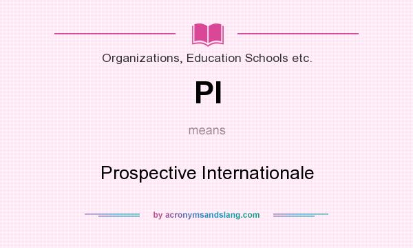 What does PI mean? It stands for Prospective Internationale