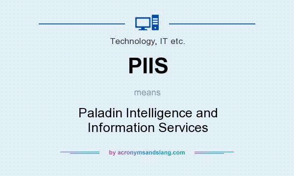 What does PIIS mean? It stands for Paladin Intelligence and Information Services