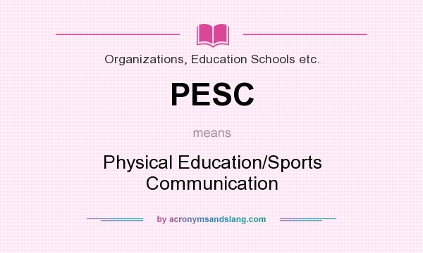 What does PESC mean? It stands for Physical Education/Sports Communication