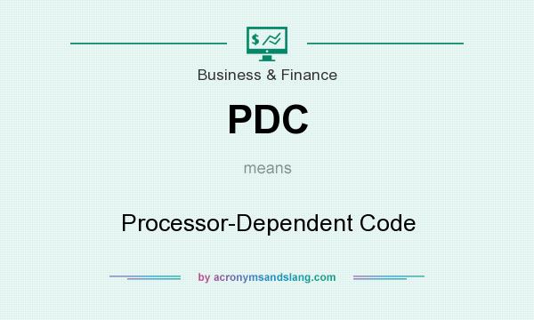 What does PDC mean? It stands for Processor-Dependent Code