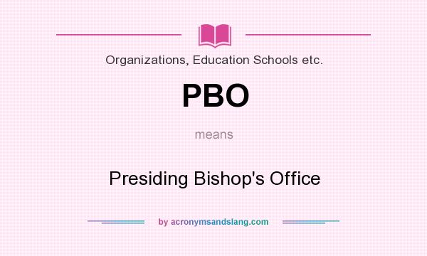 What does PBO mean? It stands for Presiding Bishop`s Office