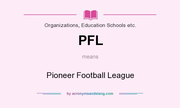 What does PFL mean? It stands for Pioneer Football League