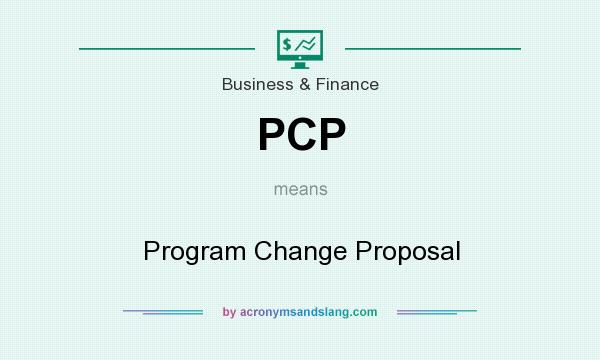 What does PCP mean? It stands for Program Change Proposal