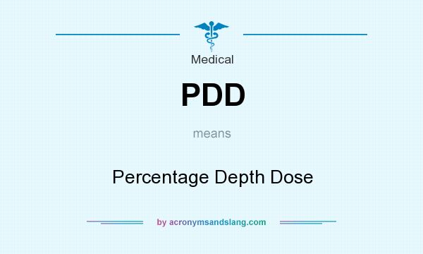 What does PDD mean? It stands for Percentage Depth Dose