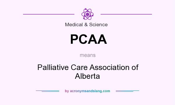 What does PCAA mean? It stands for Palliative Care Association of Alberta