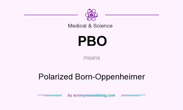 What does PBO mean? It stands for Polarized Born-Oppenheimer