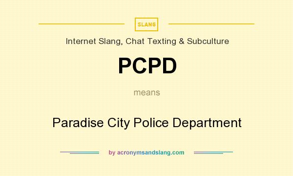 What does PCPD mean? It stands for Paradise City Police Department