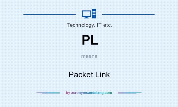 What does PL mean? It stands for Packet Link