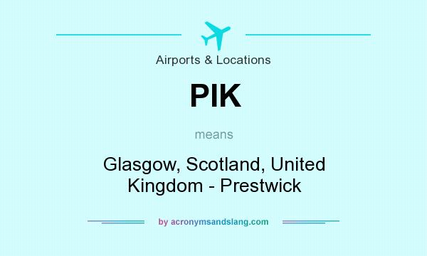 What does PIK mean? It stands for Glasgow, Scotland, United Kingdom - Prestwick