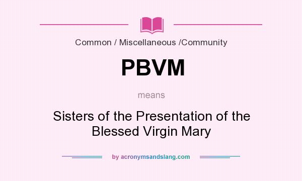 What does PBVM mean? It stands for Sisters of the Presentation of the Blessed Virgin Mary