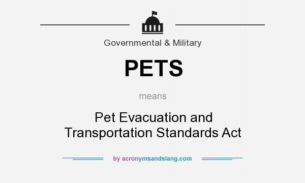 What does PETS mean? It stands for Pet Evacuation and Transportation Standards Act