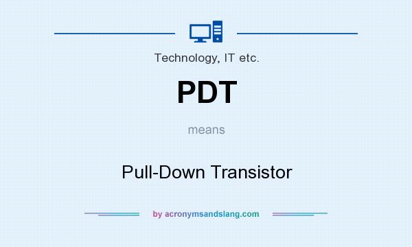 What does PDT mean? It stands for Pull-Down Transistor