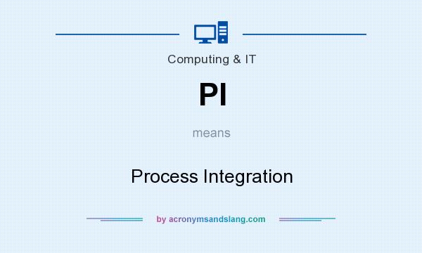 What does PI mean? It stands for Process Integration