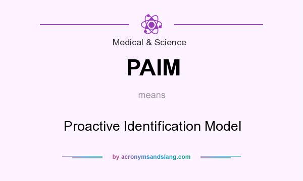 What does PAIM mean? It stands for Proactive Identification Model