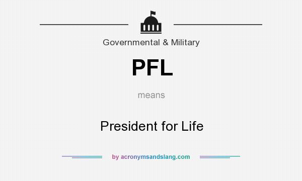 What does PFL mean? It stands for President for Life