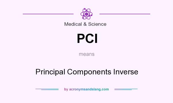 What does PCI mean? It stands for Principal Components Inverse